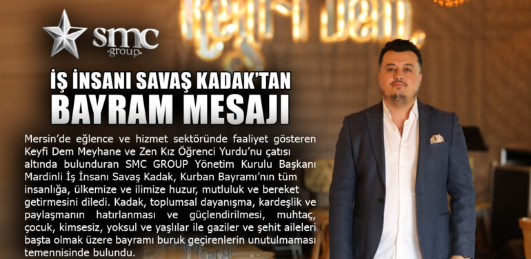 İŞ İNSANI SAVAŞ KADAK’TAN BAYRAM MESAJI