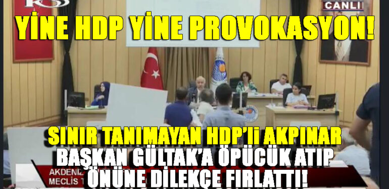 YİNE HDP YİNE PROVOKASYON! SINIR TANIMAYAN HDP’li AKPINAR BAŞKAN GÜLTAK’A ÖPÜCÜK ATIP ÖNÜNE DİLEKÇE FIRLATTI!