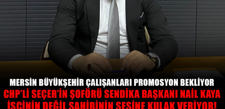 YÜCE: PATRONUNUN DEĞİL, İŞÇİLERİN YANINDA OL