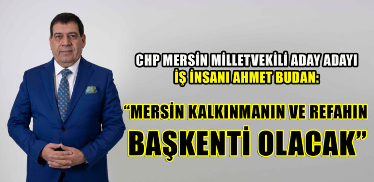 “MERSİN KALKINMANIN VE REFAHIN BAŞKENTİ OLACAK”