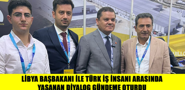 LİBYA BAŞBAKANI İLE TÜRK İŞ İNSANI ARASINDA YAŞANAN DİYALOG GÜNDEME OTURDU: “ERDOĞAN’IN SAFINDA DEĞİLSEN, LİBYA’DA SANA İŞ YOK”