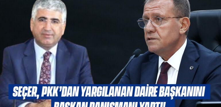 SEÇER, PKK’DAN YARGILANAN DAİRE BAŞKANINI BAŞKAN DANIŞMANI YAPTI