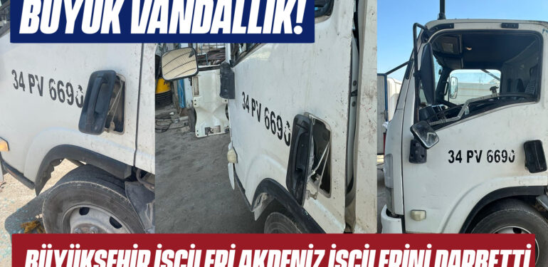 BÜYÜK VANDALLIK! BÜYÜKŞEHİR İŞÇİLERİ AKDENİZ İŞÇİLERİNİ DARBETTİ