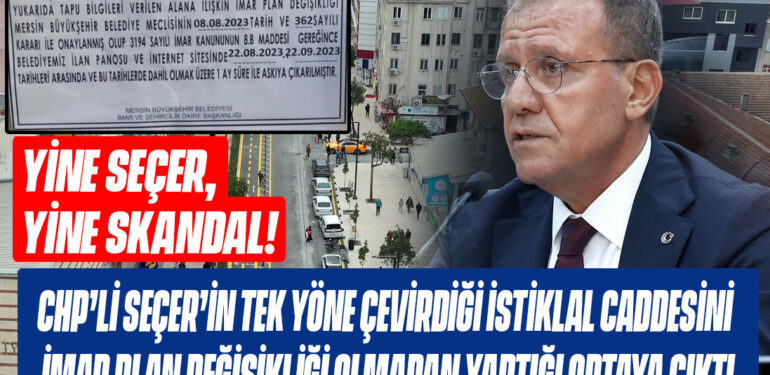 CHP’Lİ SEÇER’İN TEK YÖNE ÇEVİRDİĞİ İSTİKLAL CADDESİNİ İMAR PLAN DEĞİŞİKLİĞİ OLMADAN YAPTIĞI ORTAYA ÇIKTI