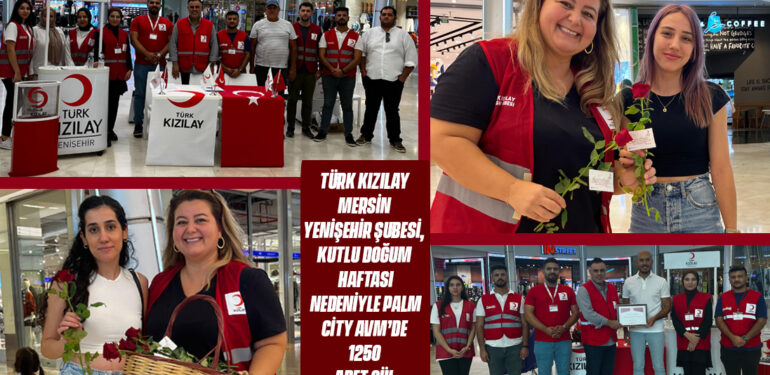 TÜRK KIZILAY MERSİN YENİŞEHİR ŞUBESİ, KUTLU DOĞUM HAFTASI NEDENİYLE PALM CİTY AVM’DE 1250 ADET GÜL DAĞITTI