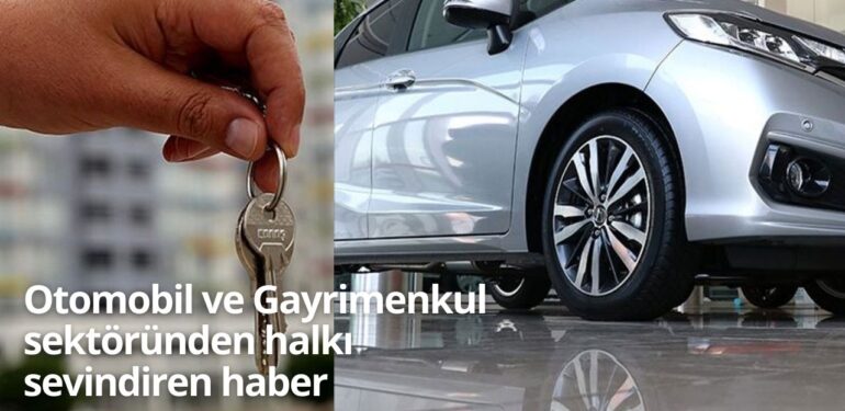 Otomotiv ve Gayrimenkul Sektöründen Sevindiren Haber