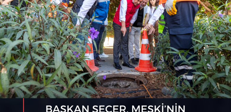 BAŞKAN SEÇER, MESKİ’NİN ‘ANJİYO’ SİSTEMİNİ YERİNDE İNCELEDİ