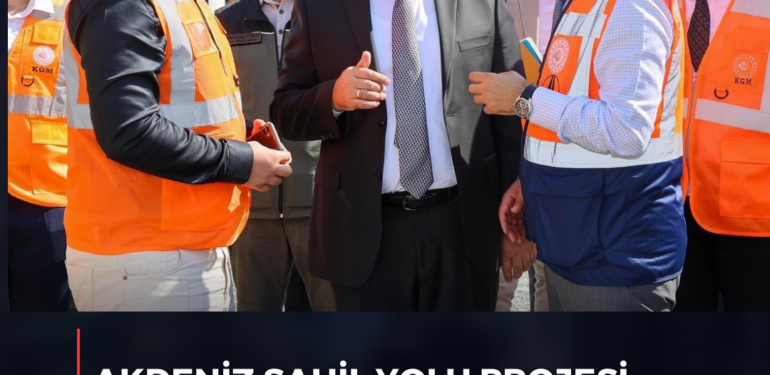 Akdeniz Sahil Yolu projesi Hızla Sürüyor