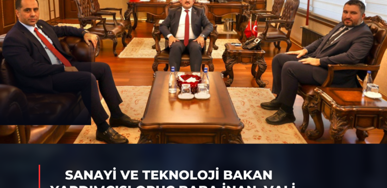 SANAYİ VE TEKNOLOJİ BAKAN YARDIMCISI ORUÇ BABA İNAN,  VALİ ALİ HAMZA PEHLİVAN’I ZİYARET ETTİ