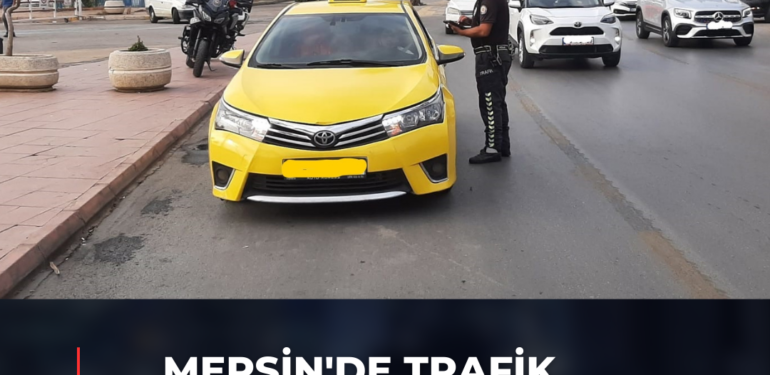 MERSİN’DE TRAFİK POLİSLERİ NEFES ALDIRMIYOR