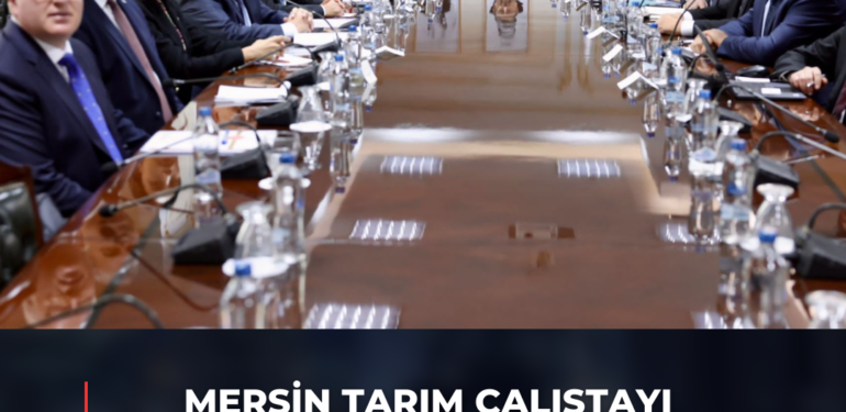 Mersin Tarım Çalıştayı Sonuçları Bakan Yumaklı ile Buluştu