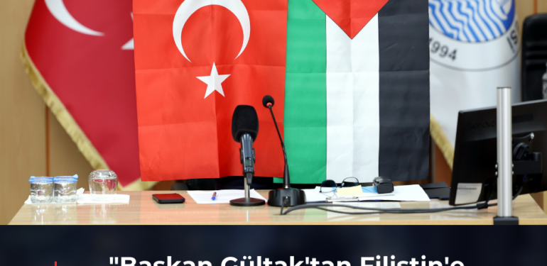 “Başkan Gültak’tan Filistin’e Bayraklı Destek: Cesur Duruşunu Sergiliyor”