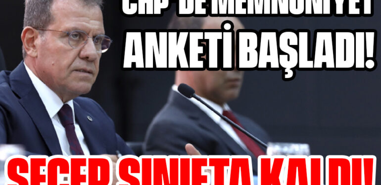 CHP’DE MEMNUNİYET ANKETİ BAŞLADI! SEÇER SINIFTA KALDI