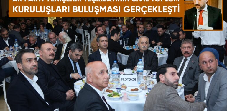 AK PARTİ YENİŞEHİR TEŞKİLATININ SİVİL TOPLUM KURULUŞLARI BULUŞMASI GERÇEKLEŞTİ