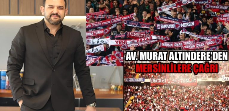 Yeni Mersin İdmanyurdu Yönetim Kurulu Üyesi Av. Murat Altındere’den Mersinlilere çağrı