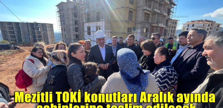 Mezitli TOKİ konutları Aralık ayında sahiplerine teslim edilecek