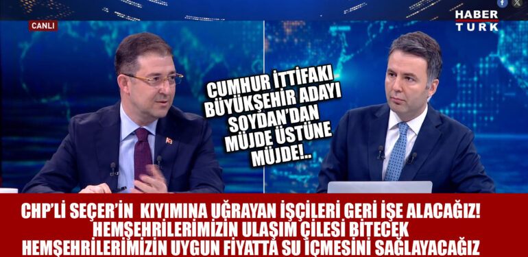 SERDAR SOYDAN’DAN MÜJDE!.. KIYIMA UĞRAYAN İŞÇİLER İŞE DÖNECEK, ULAŞIM ÇİLESİ BİTECEK, UCUZ SU İÇİLECEK..