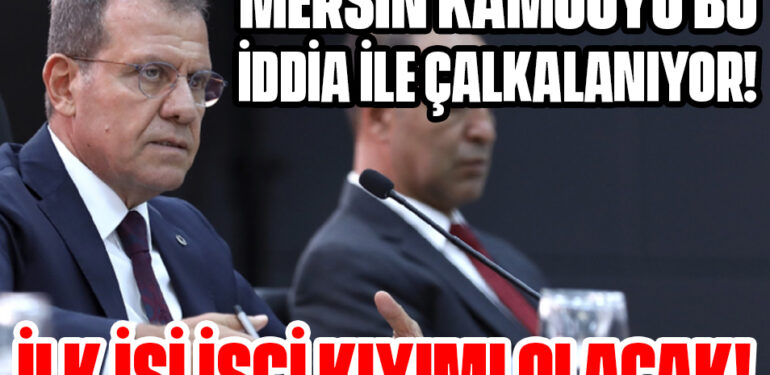 MERSİN KAMUOYU BU İDDİA İLE ÇALKALANIYOR! CHP’Lİ SEÇER’İN İLK İŞİ İŞÇİ KIYIMI OLACAK!