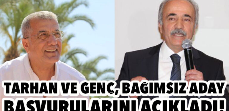 GENÇ VE TARHAN, BAĞIMSIZ ADAY BAŞVURULARINI AÇIKLADI!