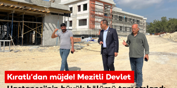 Kıratlı’dan müjde! Mezitli Devlet Hastanesi’nin büyük bölümü tamamlandı