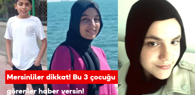 Mersinliler dikkat! Bu 3 çocuğu görenler haber versin!