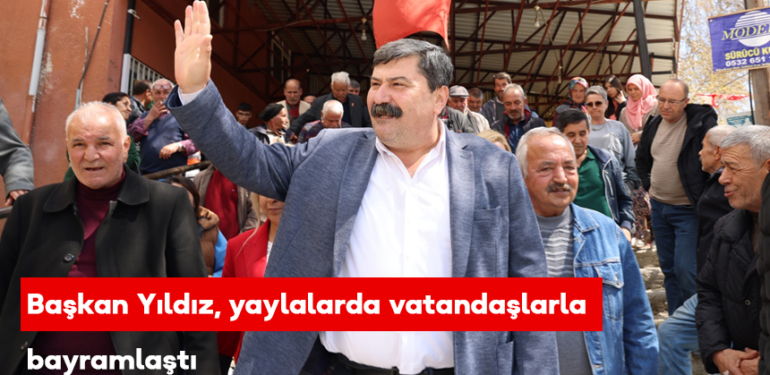 Başkan Yıldız, yaylalarda vatandaşlarla bayramlaştı