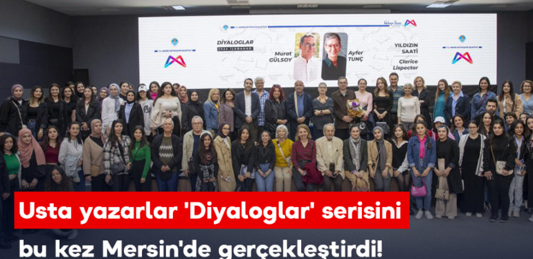 Usta yazarlar Diyaloglar serisini bu kez Mersin’de gerçekleştirdi
