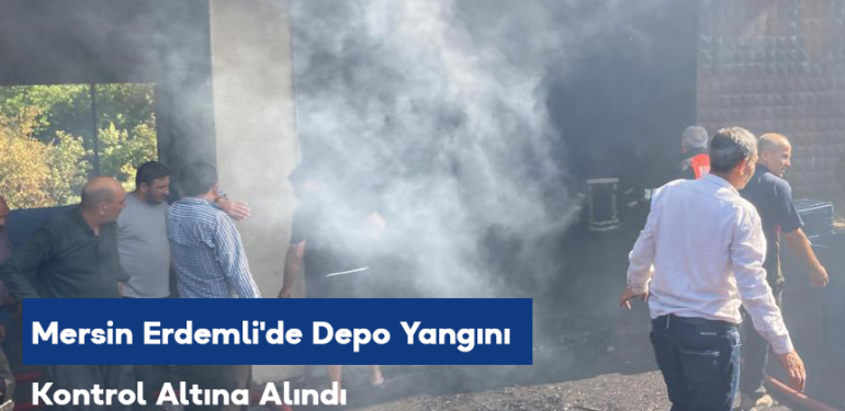 Mersin Erdemli’de Depo Yangını Kontrol Altına Alındı