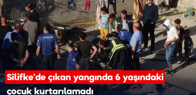 Silifke’de çıkan yangında 6 yaşındaki çocuk kurtarılamadı