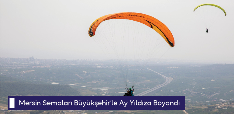 Mersin Semaları Büyükşehir’le Ay Yıldıza Boyandı
