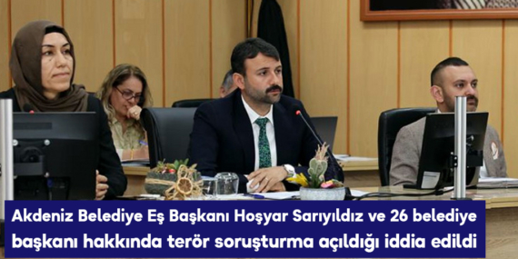 Akdeniz Belediye Eş Başkanı Hoşyar Sarıyıldız ve 26 belediye başkanı hakkında terör soruşturma açıldığı iddia edildi