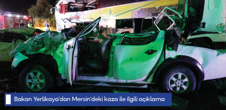 Bakan Yerlikaya’dan Mersin’deki kaza ile ilgili açıklama