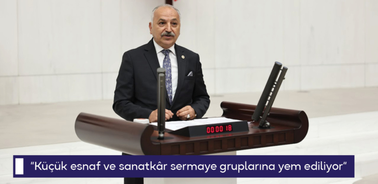 CHP’li Dinçer: “Küçük esnaf ve sanatkâr sermaye gruplarına yem ediliyor”