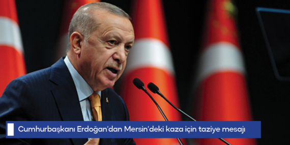 Cumhurbaşkanı Erdoğan’dan Mersin’deki kaza için taziye mesajı