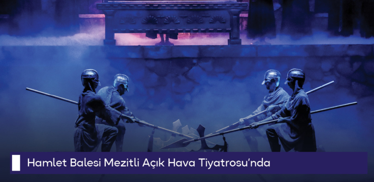 Hamlet Balesi Mezitli Açık Hava Tiyatrosu’nda