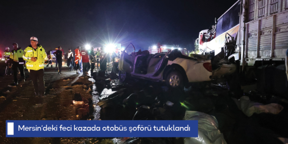 Mersin’deki feci kazada otobüs şoförü tutuklandı