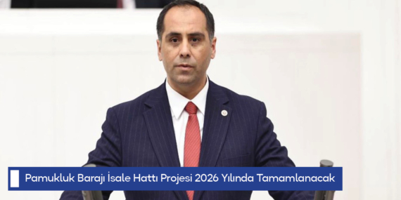 Pamukluk Barajı İsale Hattı Projesi 2026 Yılında Tamamlanacak