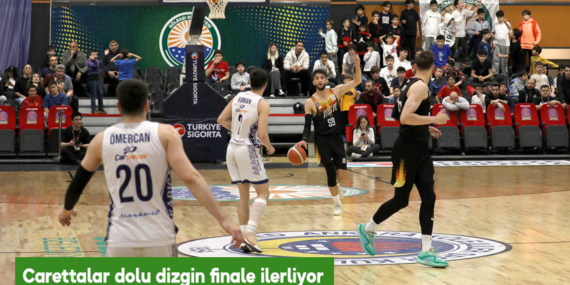 Carettalar dolu dizgin finale ilerliyor