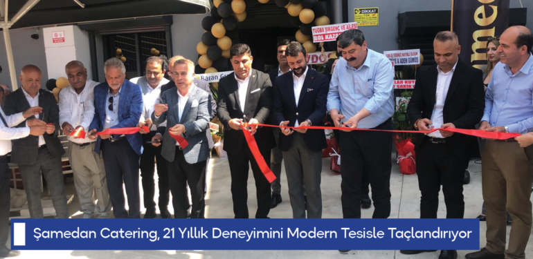 Şamedan Catering, 21 Yıllık Deneyimini Modern Tesisle Taçlandırıyor