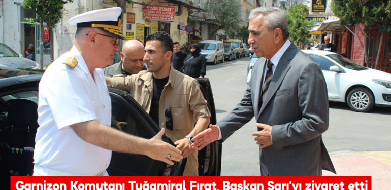 Garnizon Komutanı Tuğamiral Fırat, Başkan Sarı’yı ziyaret etti