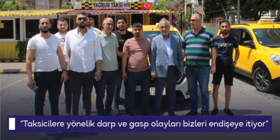 Başkan Sarı, “Taksicilere yönelik darp ve gasp olayları bizleri endişeye itiyor”
