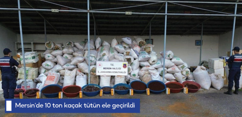 Mersin’de 10 ton kaçak tütün ele geçirildi
