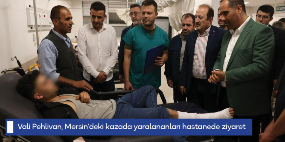 Vali Pehlivan, Mersin’deki kazada yaralananları hastanede ziyaret etti