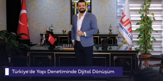 Türkiye’de Yapı Denetiminde Dijital Dönüşüm: “Teknoloji odaklı denetim süreci başladı”