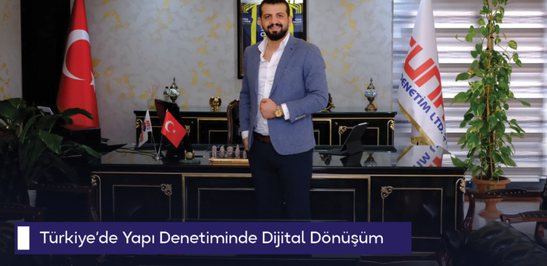 Türkiye’de Yapı Denetiminde Dijital Dönüşüm: “Teknoloji odaklı denetim süreci başladı”