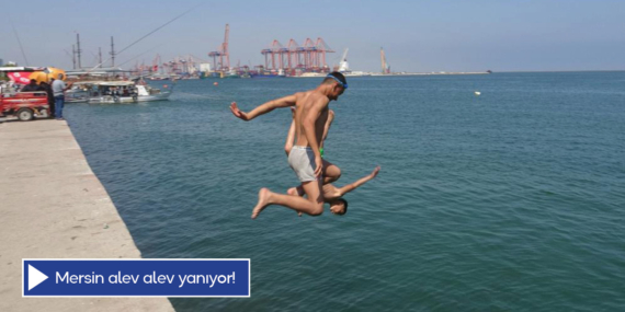 Mersin alev alev yanıyor!  