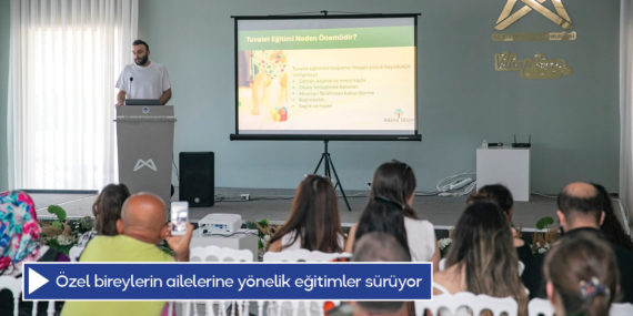 Özel bireylerin ailelerine yönelik eğitimler sürüyor
