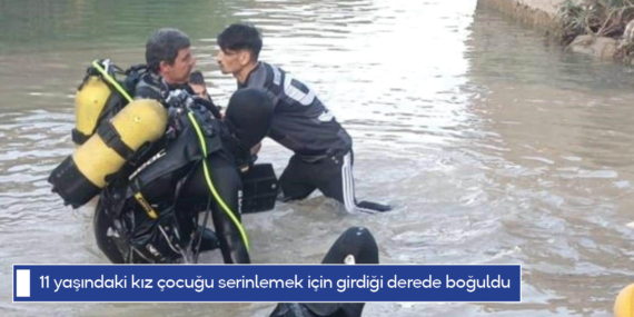 11 yaşındaki kız çocuğu serinlemek için girdiği derede boğuldu