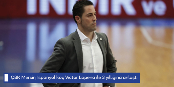 ÇBK Mersin, İspanyol koç Victor Lapena ile 3 yıllığına anlaştı