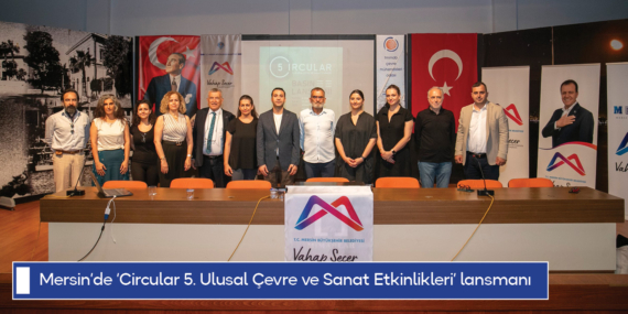 Mersin’de Circular 5. Ulusal Çevre ve Sanat Etkinlikleri lansmanı yapıldı